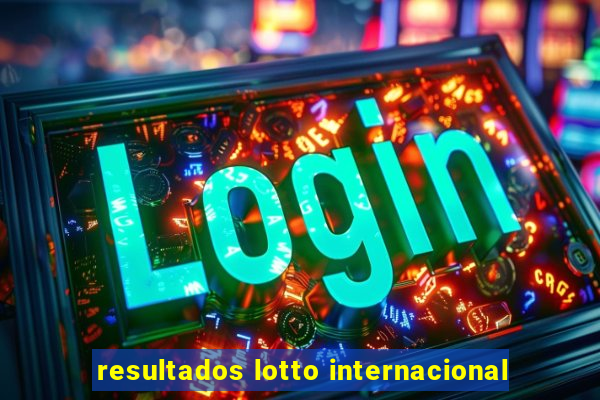 resultados lotto internacional